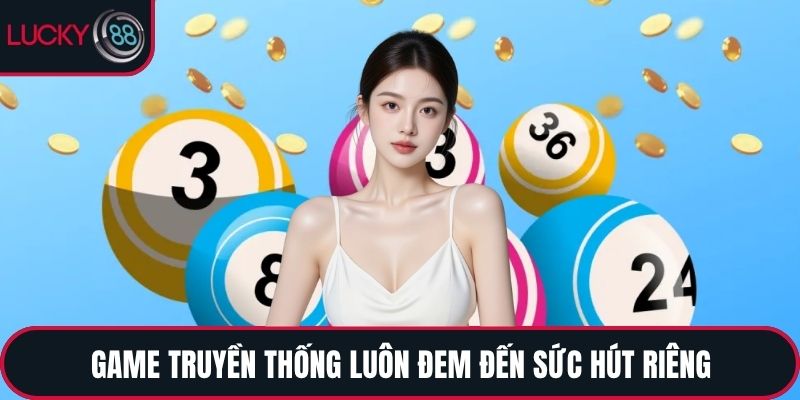 Game truyền thống luôn đem đến sức hút riêng