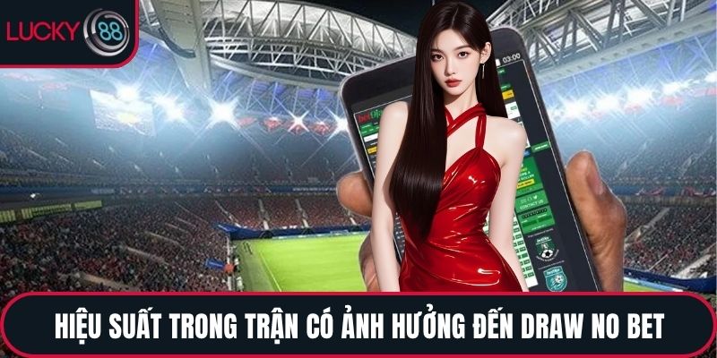 Hiệu suất trong trận có ảnh hưởng đến Draw No Bet
