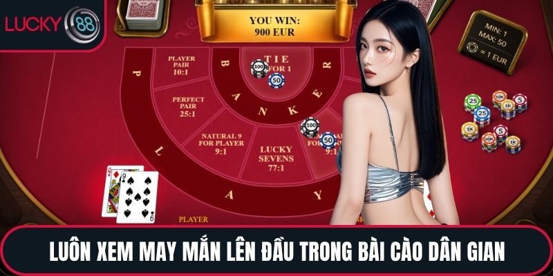 Luôn xem may mắn lên đầu trong Bài cào dân gian