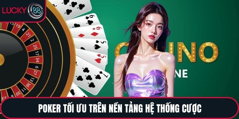 Poker tối ưu trên nền tảng hệ thống cược