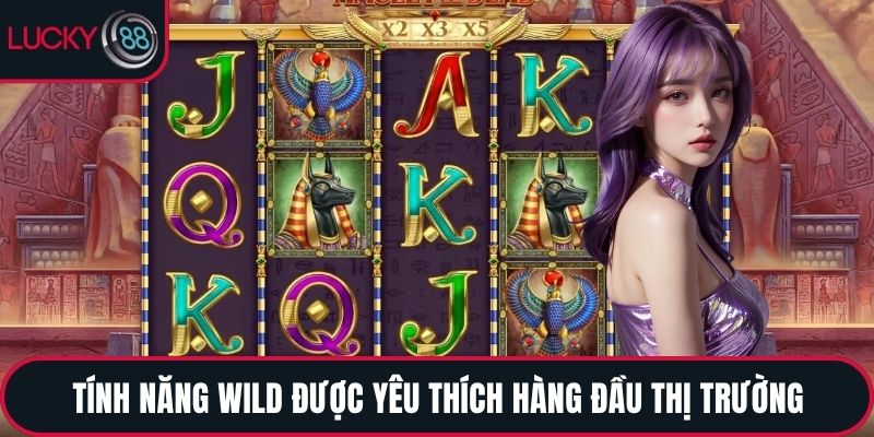 Tính năng Wild được yêu thích hàng đầu thị trường