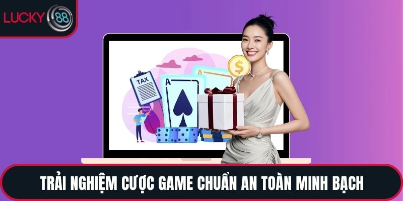 Trải nghiệm cược game chuẩn an toàn minh bạch